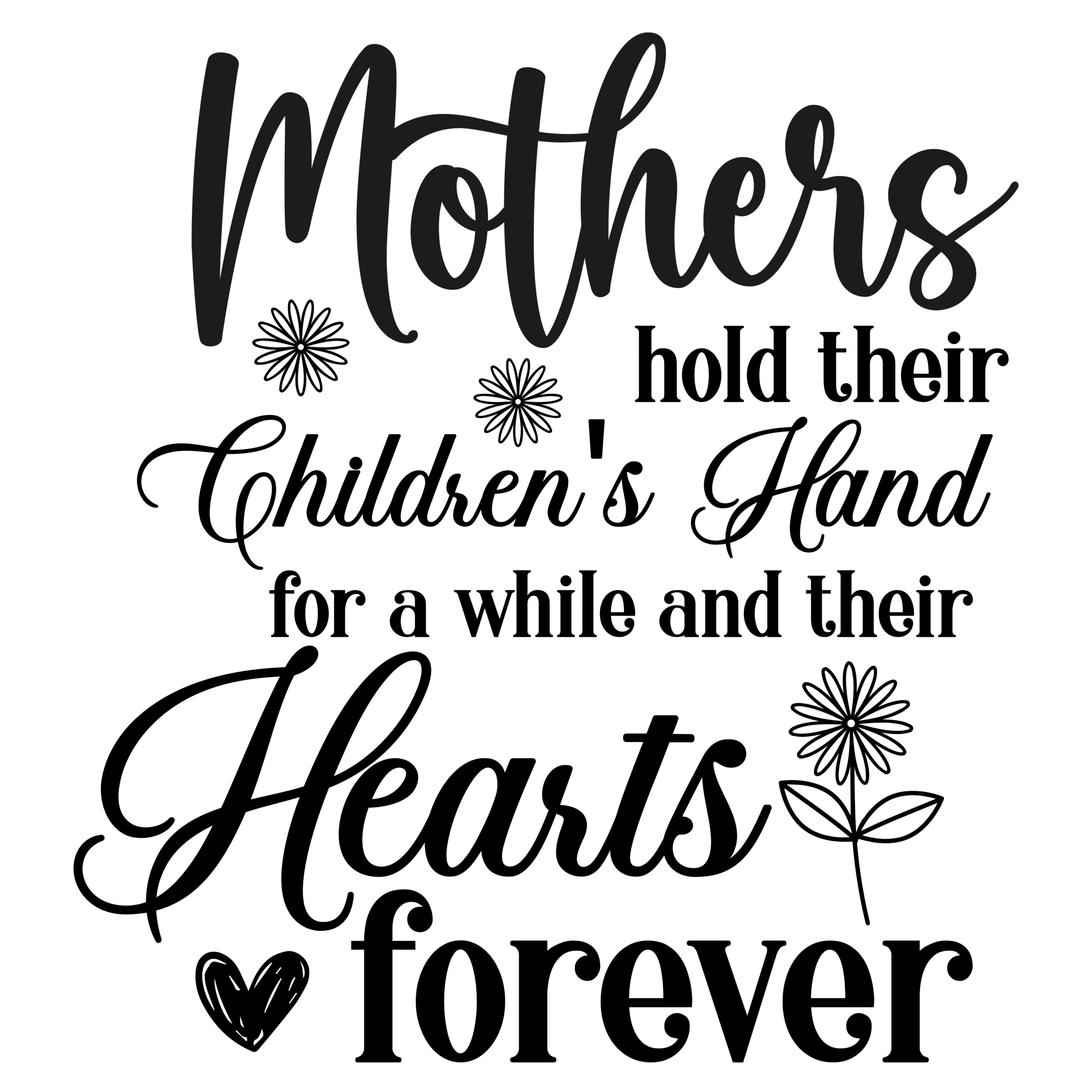 Mothers hold their children's hand for a while and their hearts forever-01
