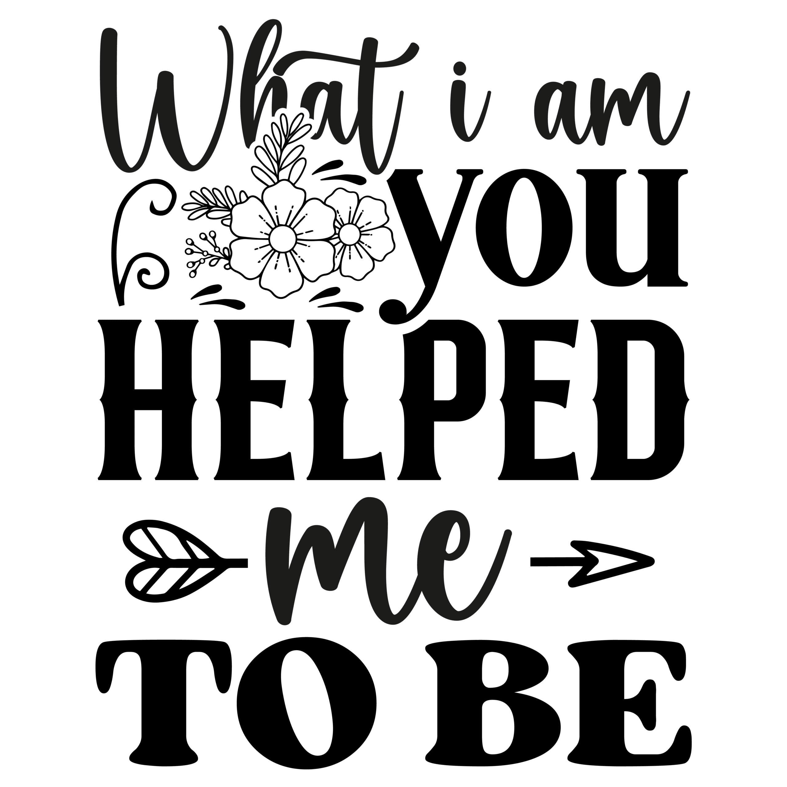 What i am you helped me to be-01
